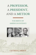 A Professor, a President and a Meteor : The Birth of American Sci