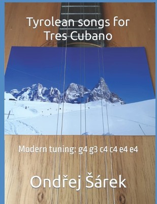 Tyrolean songs for Tres Cubano: Modern tuning: g4 g3 c4 c4 e4 e4