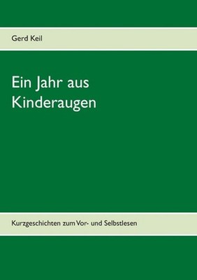 Ein Jahr aus Kinderaugen: Kurzgeschichten zum Vor- und Selbstlesen by Gerd Keil