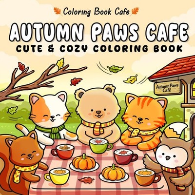 Autumn Paws Cafe: Cute and Cozy Coloring Book with Adorable Animals, Coffee Shop