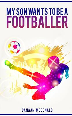 My son wants to be a footballer - Canaan McDonald - Createspace, 2017 