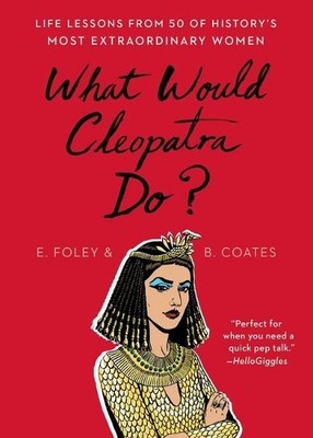 Elizabeth Foley Beth Coates What Would Cleopatra Do? (Paperback)