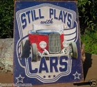 Still Plays With Cars Vintage Tin Metal Sign Poster Classic Hot Rod Garage Shop