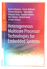 Heterogeneous Multicore Processor Technologies for Embedded Systems by Kunio Uch