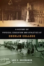 History of Physical Education and Athletics at Oberlin College, Hardcover by ...