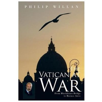 Vatican at War : From Blackfriars Bridge to Buenos Aires, Paperback by Willan...