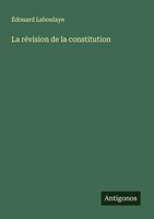 La RéVision De La Constitution ÉDouard Laboulaye Taschenbuch FranzöSisch 2024