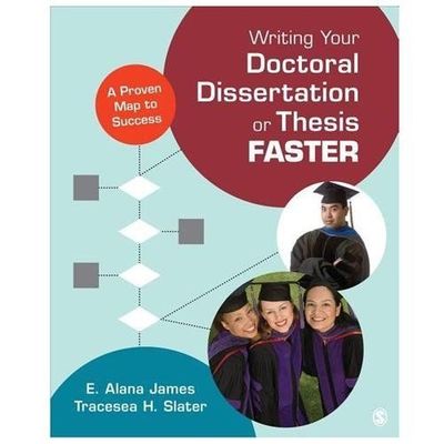 Writing Your Doctoral Dissertation or Thesis Faster: A Proven Map to Success by