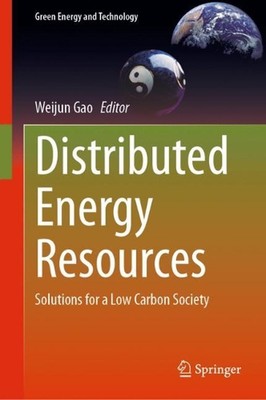 Distributed Energy Resources: Solutions for a Low Carbon Society by Weijun Gao (