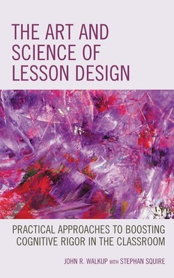 The Art and Science of Lesson Design: Practical Approaches to Boosting Cognitive