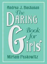 The Daring Book for Girls by Buchanan, Andrea J.; Peskowitz, Miriam