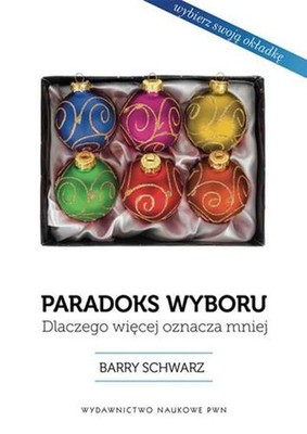Paradoks wyboru Dlaczego więcej oznacza mniej (wiecej) SCHWARTZ BARRY / PWN