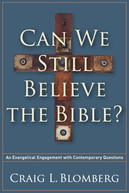 Can We Still Believe the Bible? – An Evangelical  by Craig L Blomberg PAPERBACK
