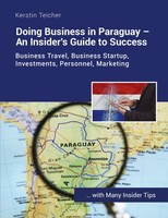 Doing Business In Paraguay - An Insider's Guide To Success Kerstin Teicher Buch