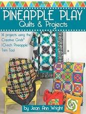 PINEAPPLE PLAY QUILTS & PROJECTS: 14 PROJECTS USING THE By Jean Ann Wright *VG+*