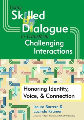 Using Skilled Dialogue to Transform Challenging Interactions: Honoring Identity,