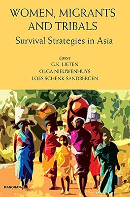 Women Migrants and Tribals: Survival Strategies in Asia by G.K.Lieten NEW