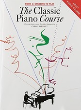 The Classic Piano Course, Book 1: Starting to Play: v. 1 by Various 0711943117