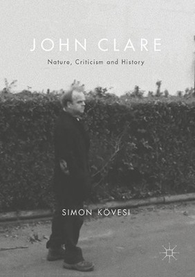 John Clare: Nature, Criticism and History by Simon K?vesi (English) Paperback Bo
