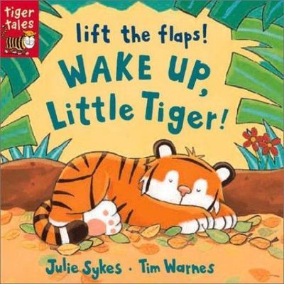 Wake Up, Little Tiger: Lift the Flap - 9781589256552, Julie Sykes, board book