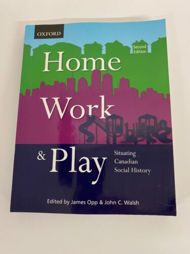 Home, Work, and Play Situating Canadian Social History John C. Walsh, James Opp - Picture 1 of 10