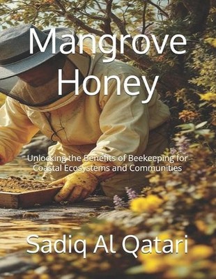 Mangrove Honey: Unlocking the Benefits of Beekeeping for Coastal Ecosystems and