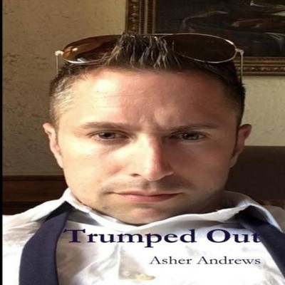 Trumped Out by Asher Andrews Paperback Lulu Press, Inc. 