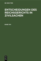Entscheidungen Des Reichsgerichts In Zivilsachen. Band 104 Mitglieder Des G ...