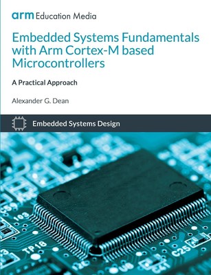 Embedded Systems Fundamentals with ARM Cortex-M based Microcontrollers Dean Buch