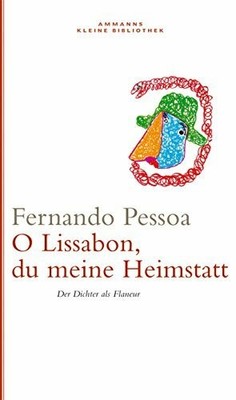 Oh Lissabon, du meine Heimstatt: Der Dichter als Flaneur (AKB 3) Buch Ammann