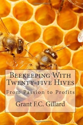 Beekeeping With Twenty-five Hives: From Passion to Profits by Gillard