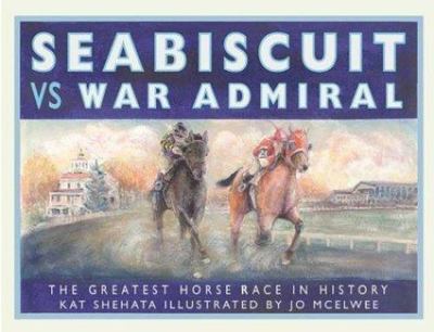 Seabiscuit vs War Admiral: The Greatest Horse Race in History by Shehata, Kat, G