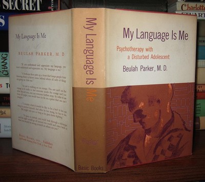 Parker, Beulah MY LANGUAGE IS ME Psychotherapy with a Disturbed Adolescent 1st E