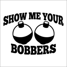 Show Me Your Bobbers Vinyl Decal / Sticker 2(TWO) Pack
