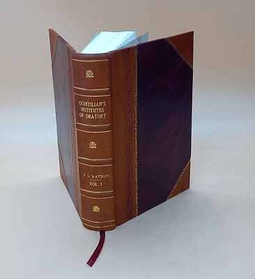 Quintilian'S Institutes Of Oratory; Or, Education Of An Orator. [Leather Bound]