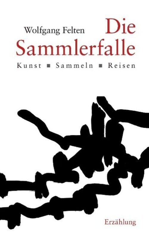 Thumbnail - Die Sammlerfalle | Wolfgang Felten | Kunst ¿ Sammeln ¿ Reisen |