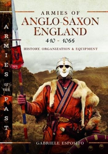 Armies of Anglo-Saxon England 410-1066 by Gabriele Esposito - 9781399093972