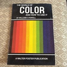 THE WORLD OF COLOR AND HOW TO USE IT By William F. Powell (Paperback, 1984)