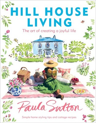 Hill House Living: The Art of Creating a Joyful Life, Sutton, Paula, Very Good B