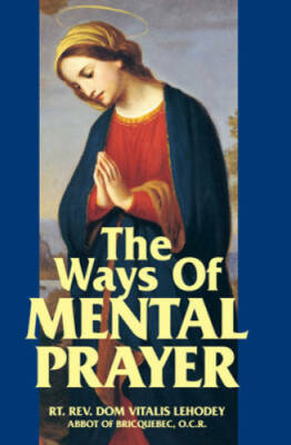 The Ways of Mental Prayer - Paperback By Lehodey O.C.R., Vitalis - GOOD