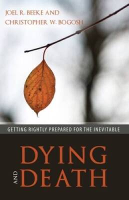 Dying and Death: Getting Rightly Prepared for the Inevitable - Paperback - GOOD
