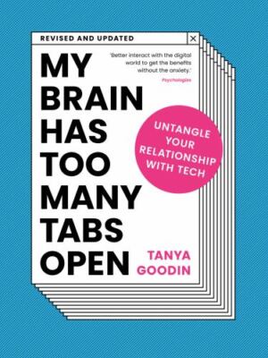 My Brain Has Too Many Tabs Open: Untangle Your Relationship with Tech -...