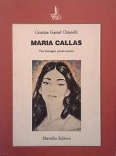 Maria Callas. Vita, immagini, parole, musica