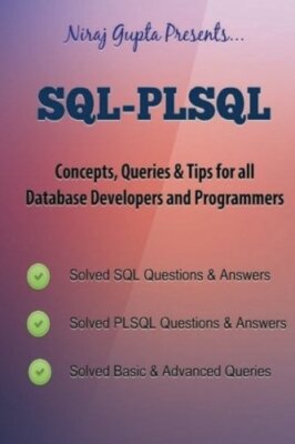 Oracle SQL: SQL-PLSQL Concepts,Queries & Tips for all Database Developers & P-,