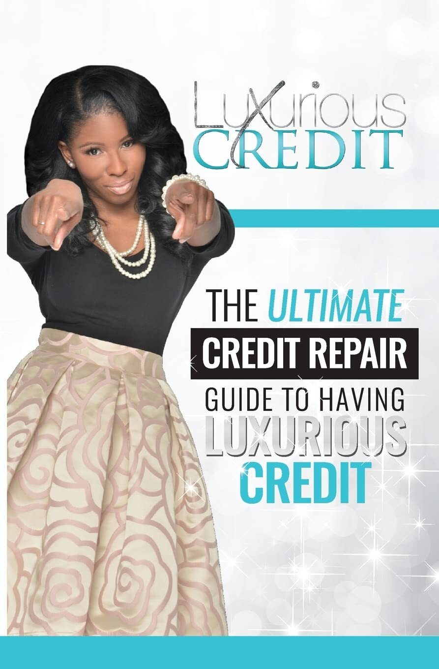 The Ultimate Credit Repair Guide to Having Luxurious Credit by Arnita Johnson