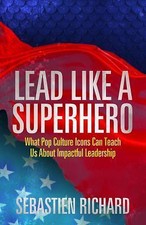 Lead Like a Superhero: What Pop Culture Icons Can Teach Us About Impactful Leade