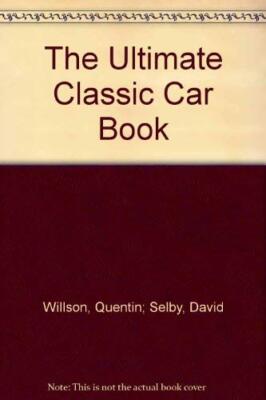 The Ultimate Classic Car Book By Quentin; Selby Willson