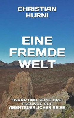 Eine fremde Welt: Oskar und seine drei Freunde auf abenteuerlicher Reise by Chri