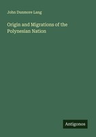 John Dunmore Lang | Origin And Migrations Of The Polynesian Nation | Taschenbuch
