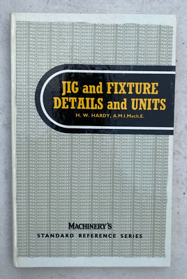 Jig and fixture details and units H. W Hardy Tools Mechanics Vintage First Ed.